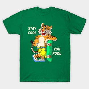 Stay Cool You Fool T-Shirt